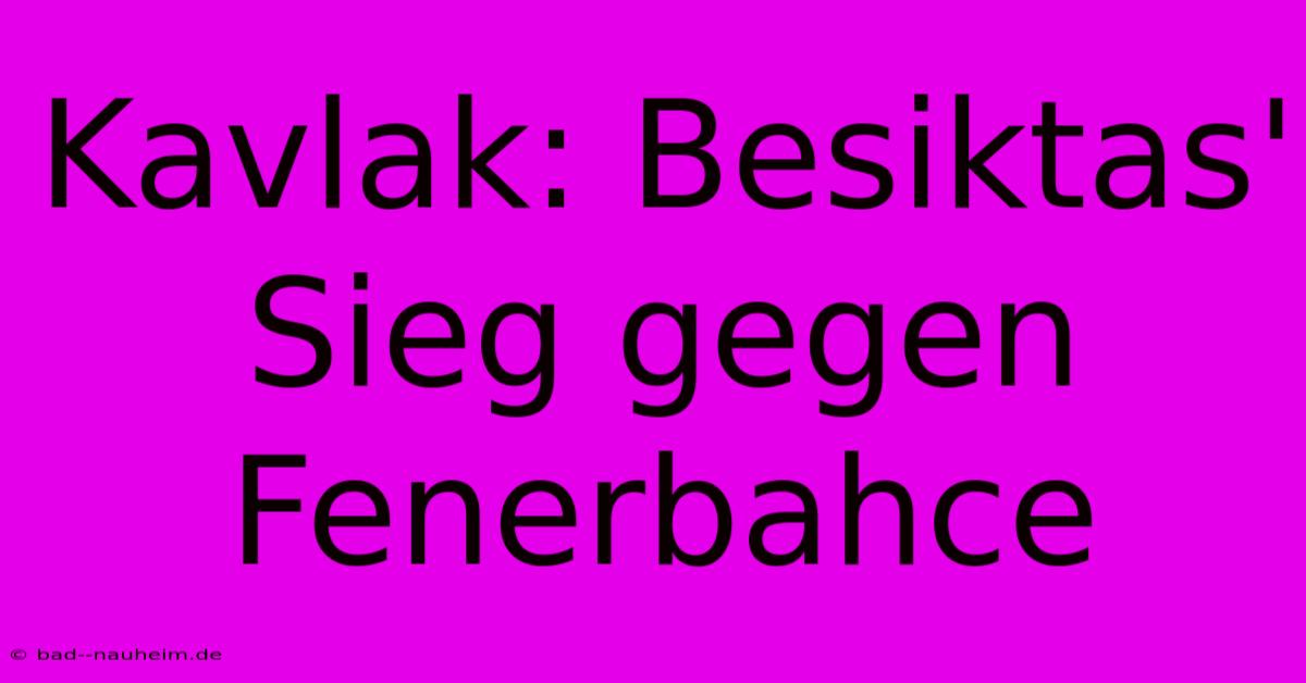 Kavlak: Besiktas' Sieg Gegen Fenerbahce