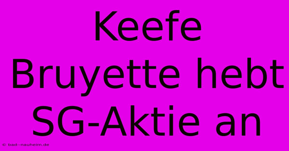 Keefe Bruyette Hebt SG-Aktie An