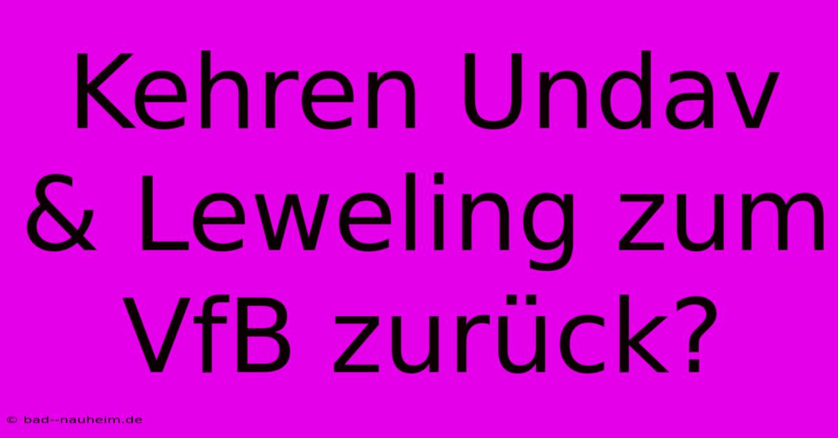 Kehren Undav & Leweling Zum VfB Zurück?