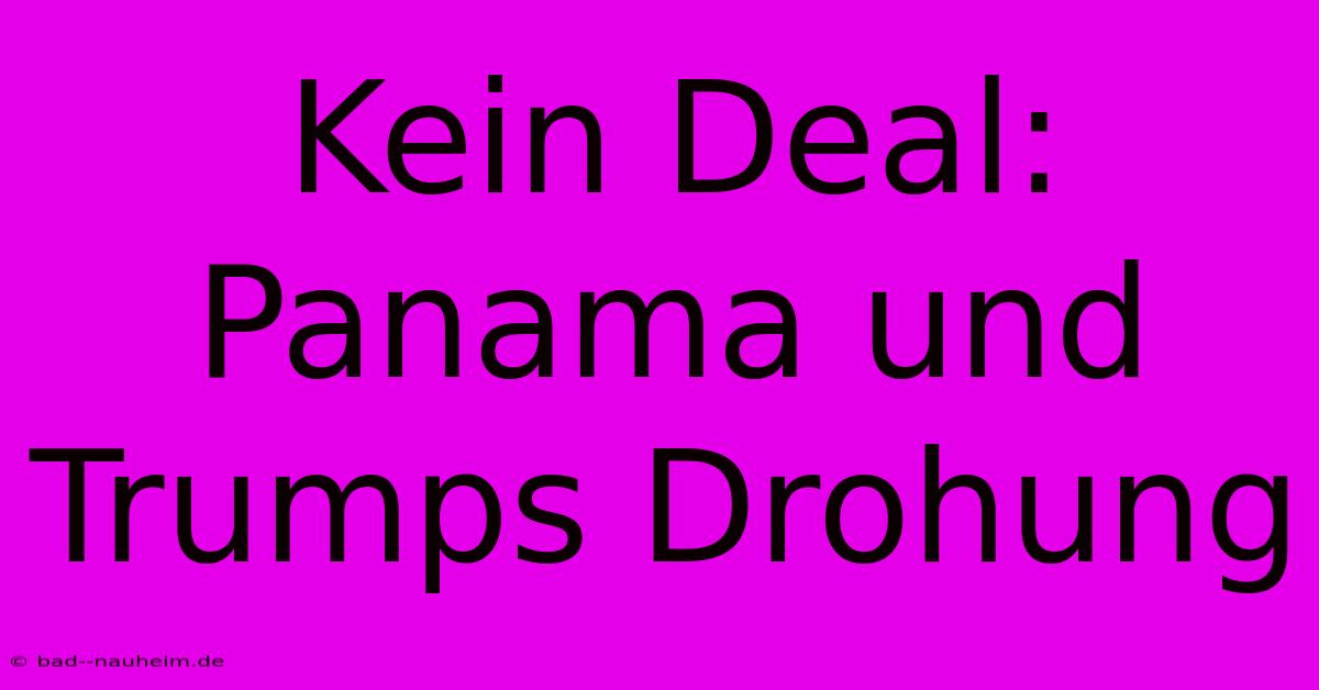 Kein Deal: Panama Und Trumps Drohung