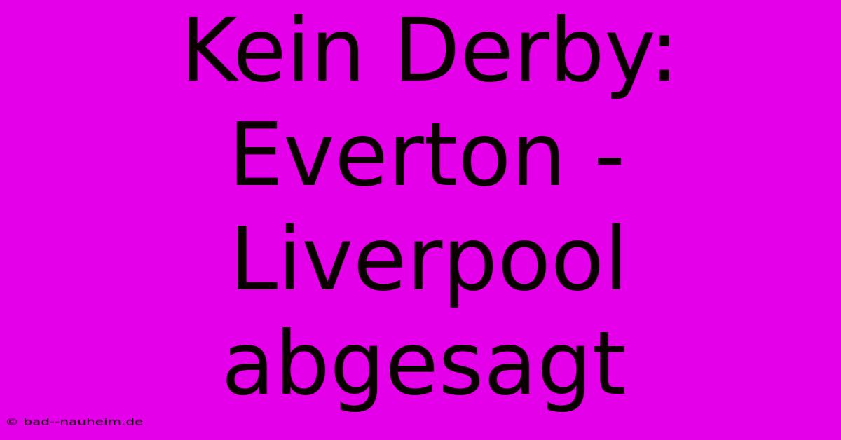 Kein Derby: Everton - Liverpool Abgesagt