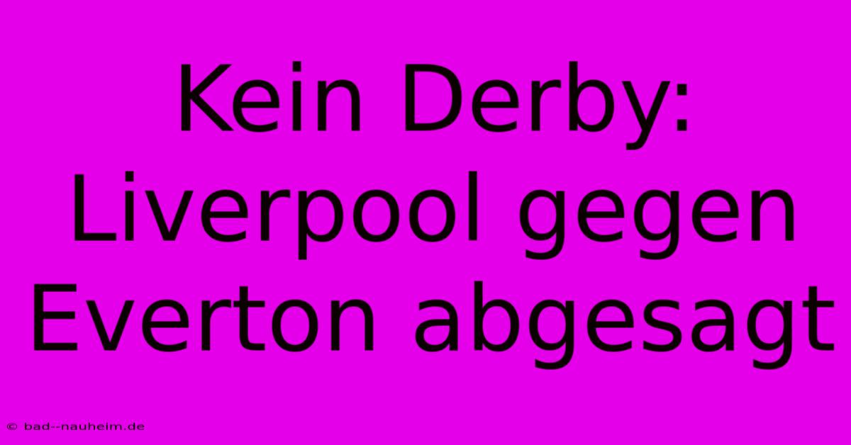 Kein Derby: Liverpool Gegen Everton Abgesagt