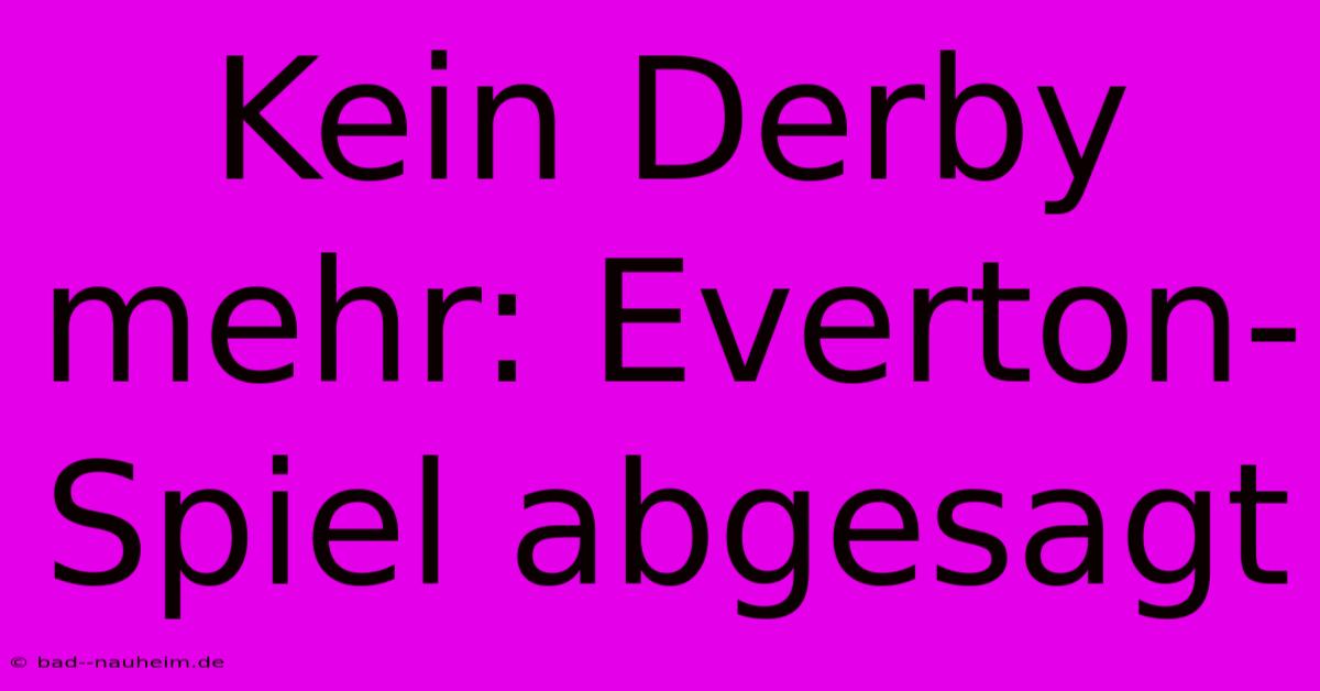 Kein Derby Mehr: Everton-Spiel Abgesagt