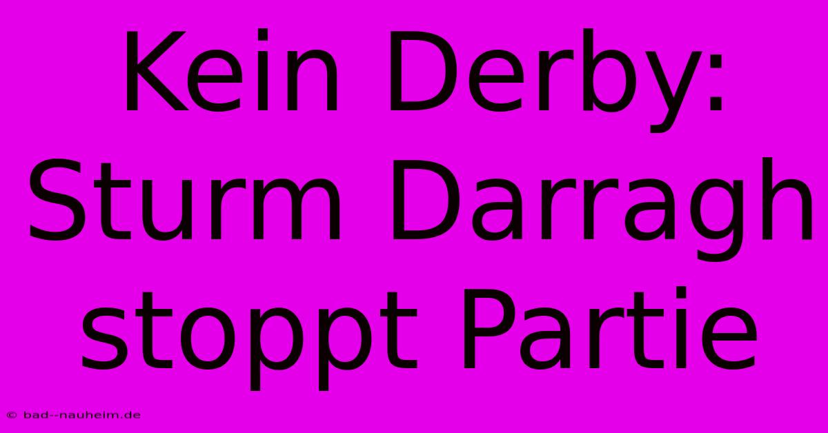 Kein Derby: Sturm Darragh Stoppt Partie