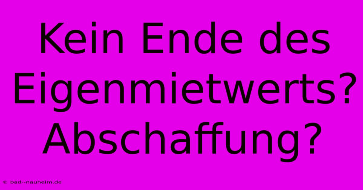 Kein Ende Des Eigenmietwerts? Abschaffung?