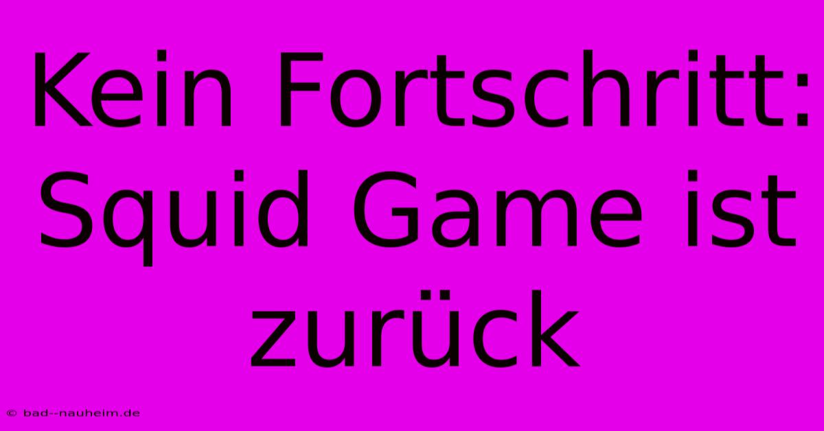 Kein Fortschritt: Squid Game Ist Zurück