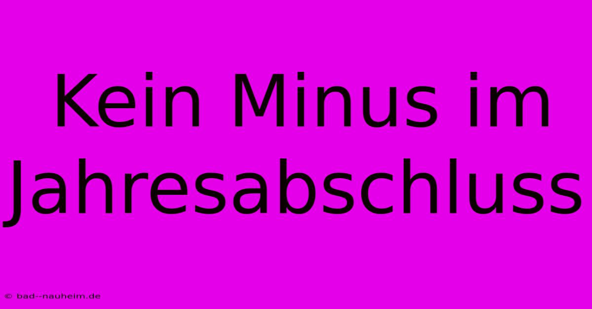 Kein Minus Im Jahresabschluss