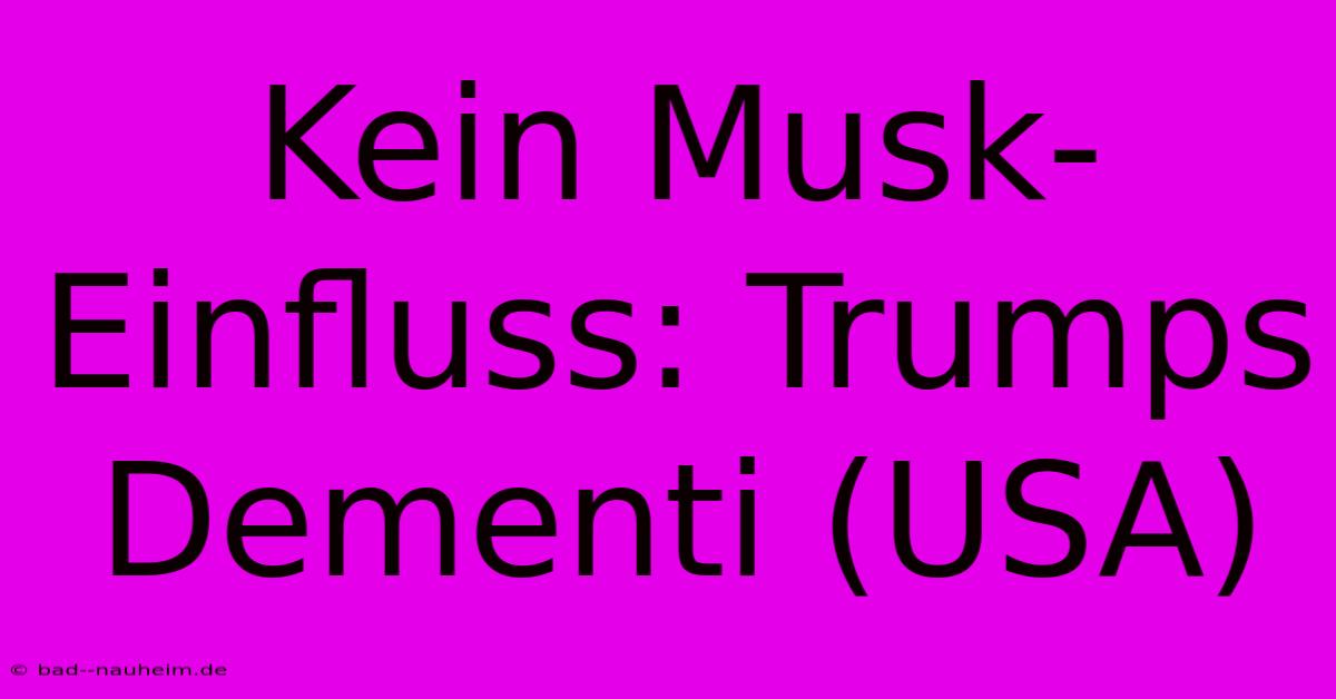 Kein Musk-Einfluss: Trumps Dementi (USA)