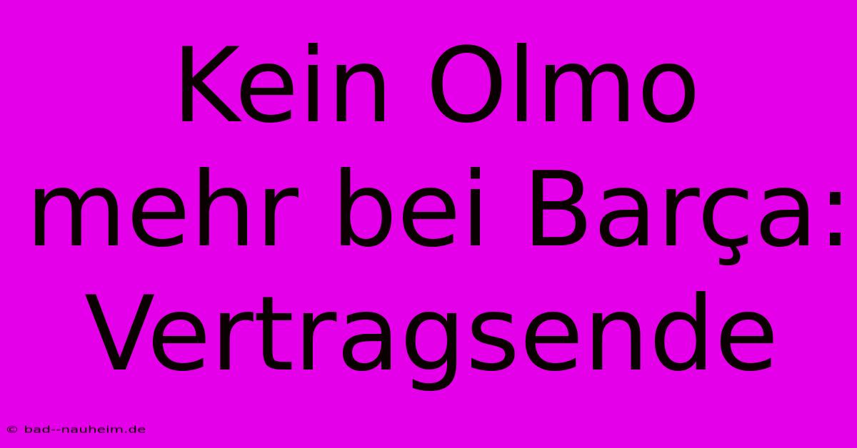 Kein Olmo Mehr Bei Barça: Vertragsende