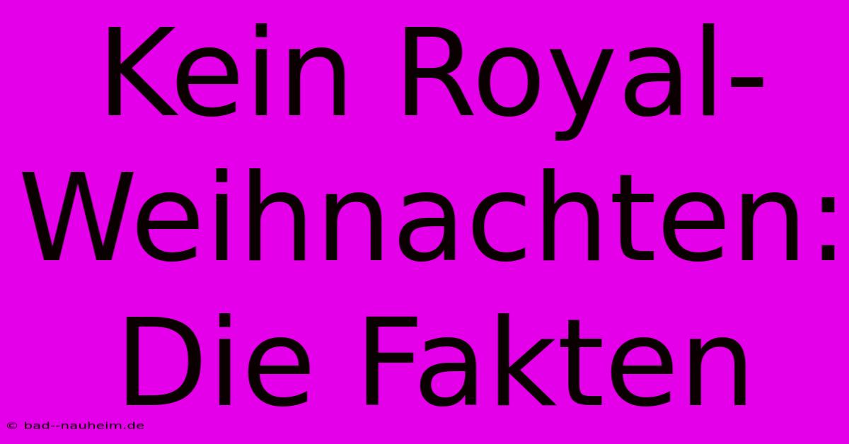 Kein Royal-Weihnachten: Die Fakten