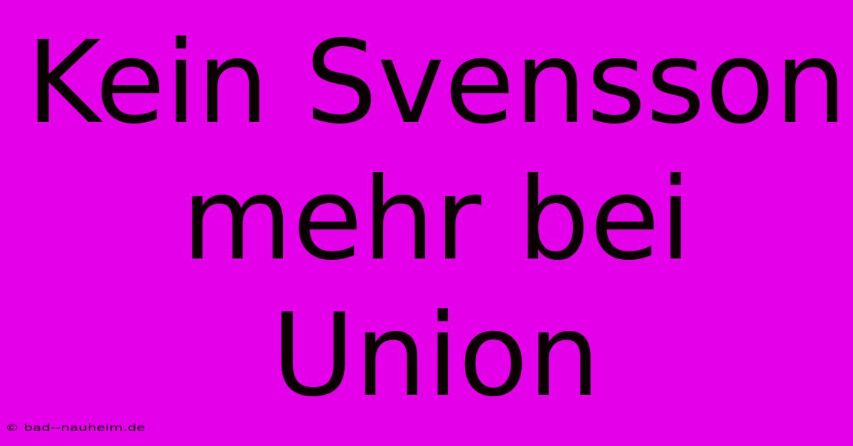 Kein Svensson Mehr Bei Union