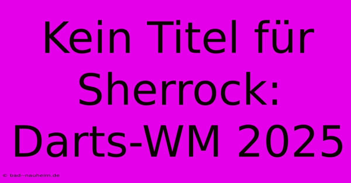 Kein Titel Für Sherrock: Darts-WM 2025