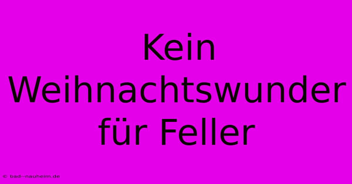 Kein Weihnachtswunder Für Feller