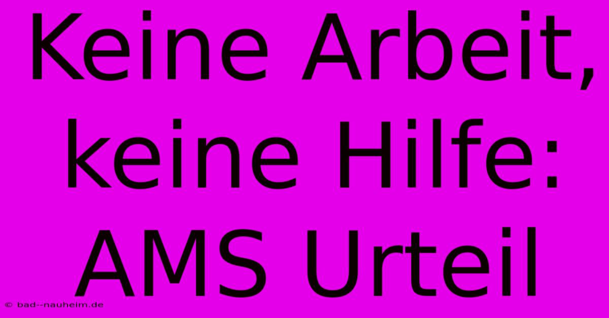 Keine Arbeit, Keine Hilfe: AMS Urteil