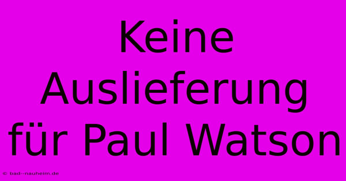 Keine Auslieferung Für Paul Watson