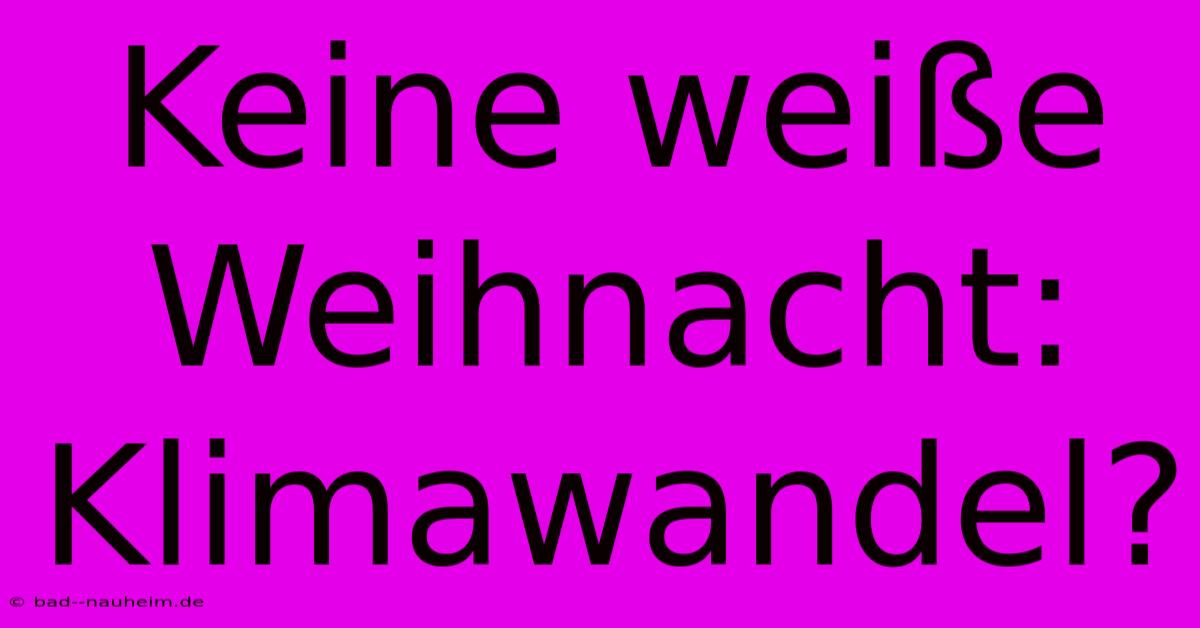 Keine Weiße Weihnacht: Klimawandel?