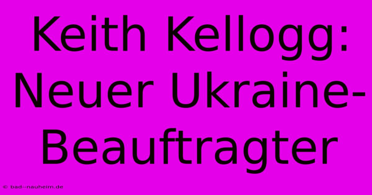 Keith Kellogg: Neuer Ukraine-Beauftragter