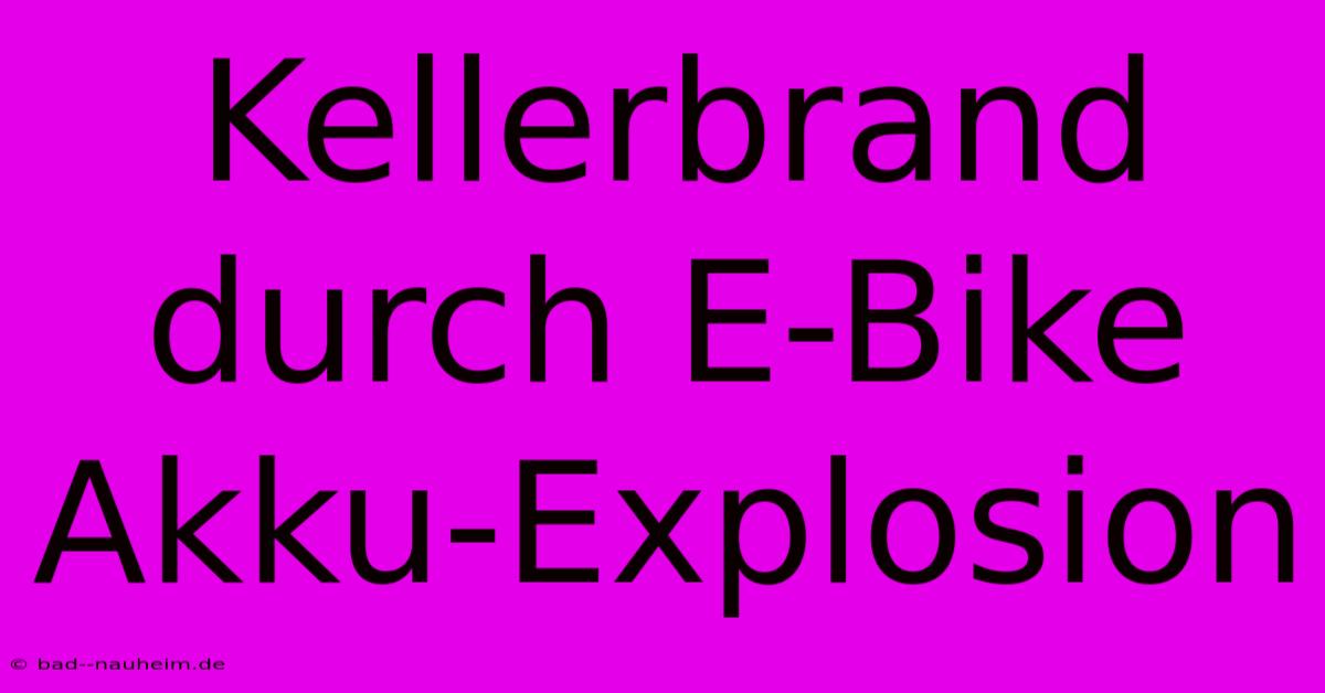 Kellerbrand Durch E-Bike Akku-Explosion