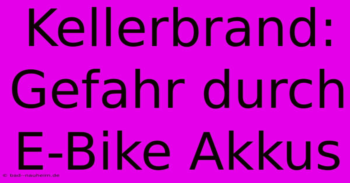 Kellerbrand: Gefahr Durch E-Bike Akkus