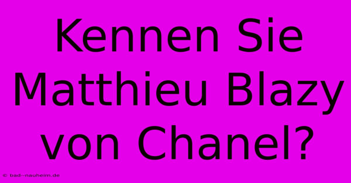 Kennen Sie Matthieu Blazy Von Chanel?