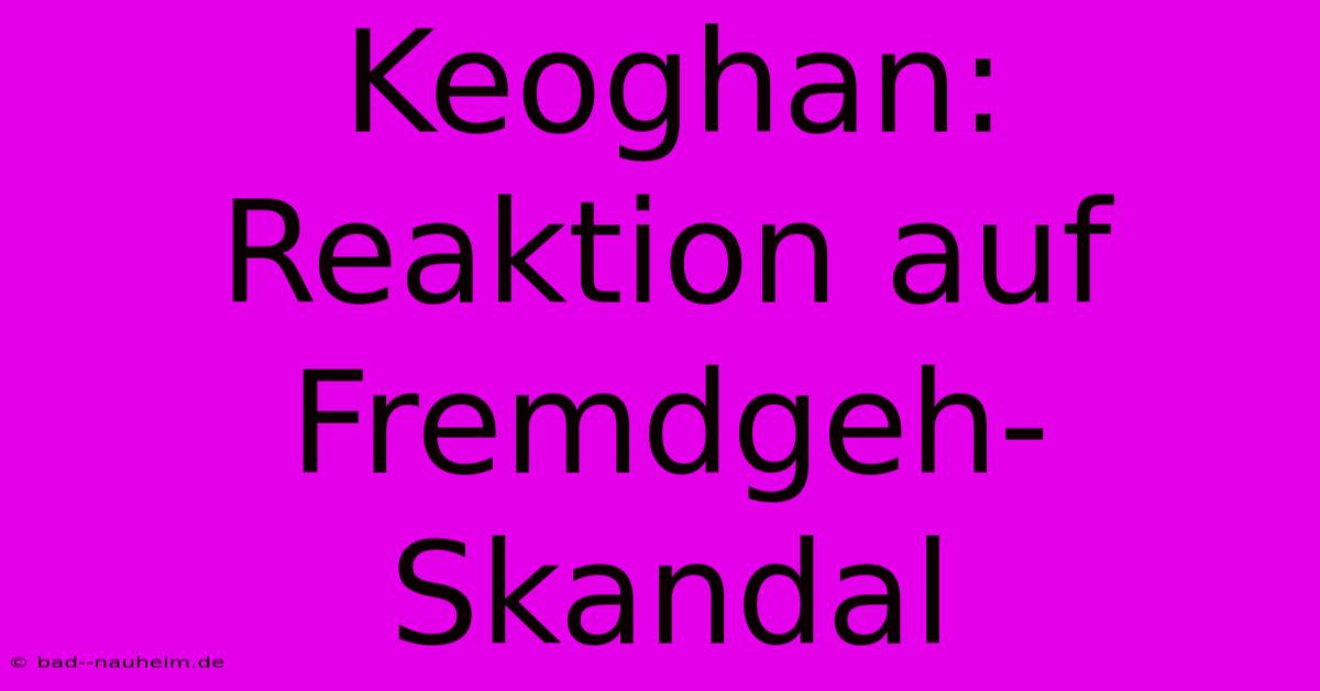 Keoghan:  Reaktion Auf Fremdgeh-Skandal