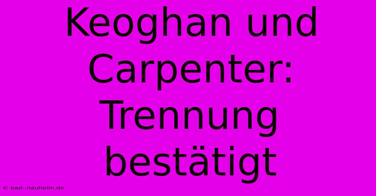 Keoghan Und Carpenter: Trennung Bestätigt