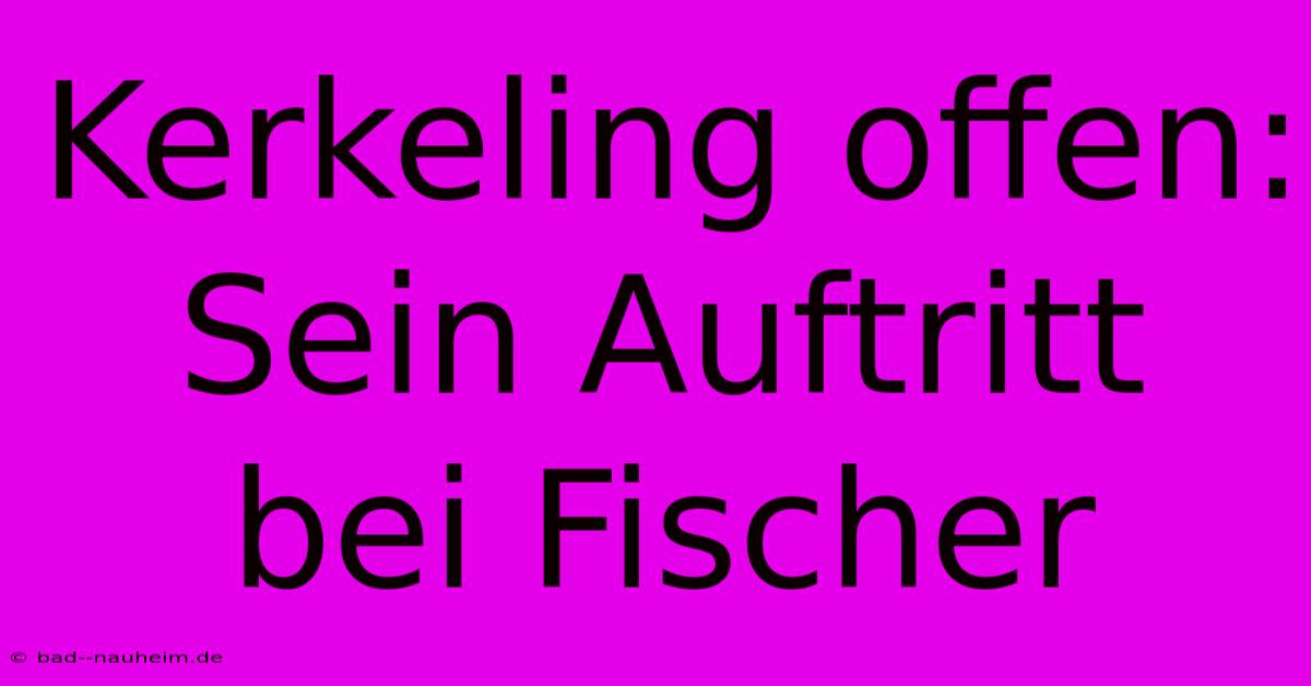 Kerkeling Offen: Sein Auftritt Bei Fischer