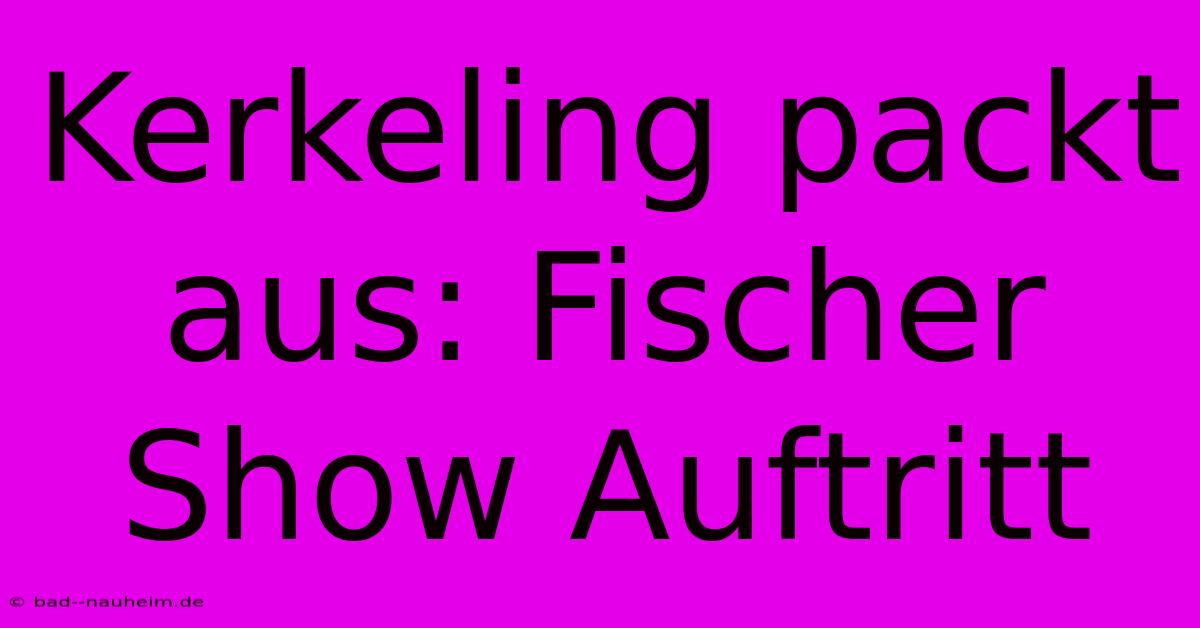 Kerkeling Packt Aus: Fischer Show Auftritt