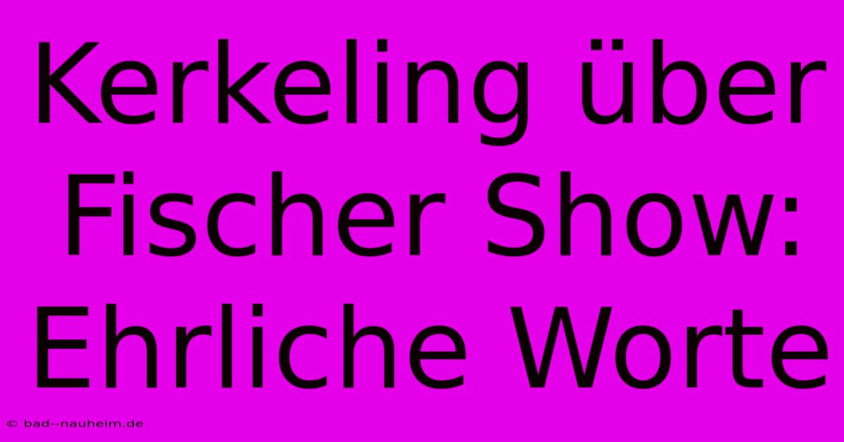 Kerkeling Über Fischer Show: Ehrliche Worte