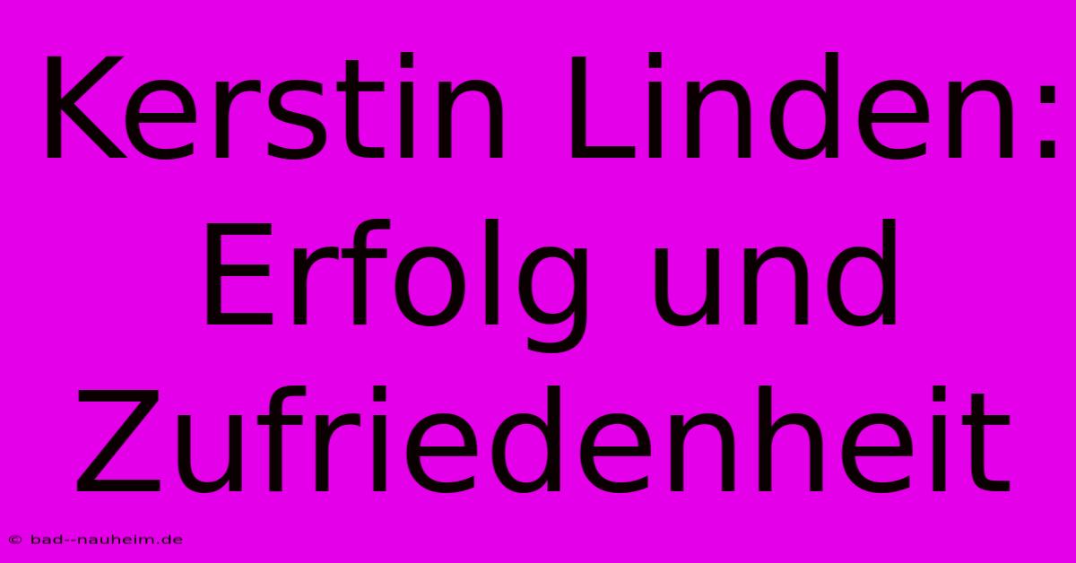 Kerstin Linden:  Erfolg Und Zufriedenheit