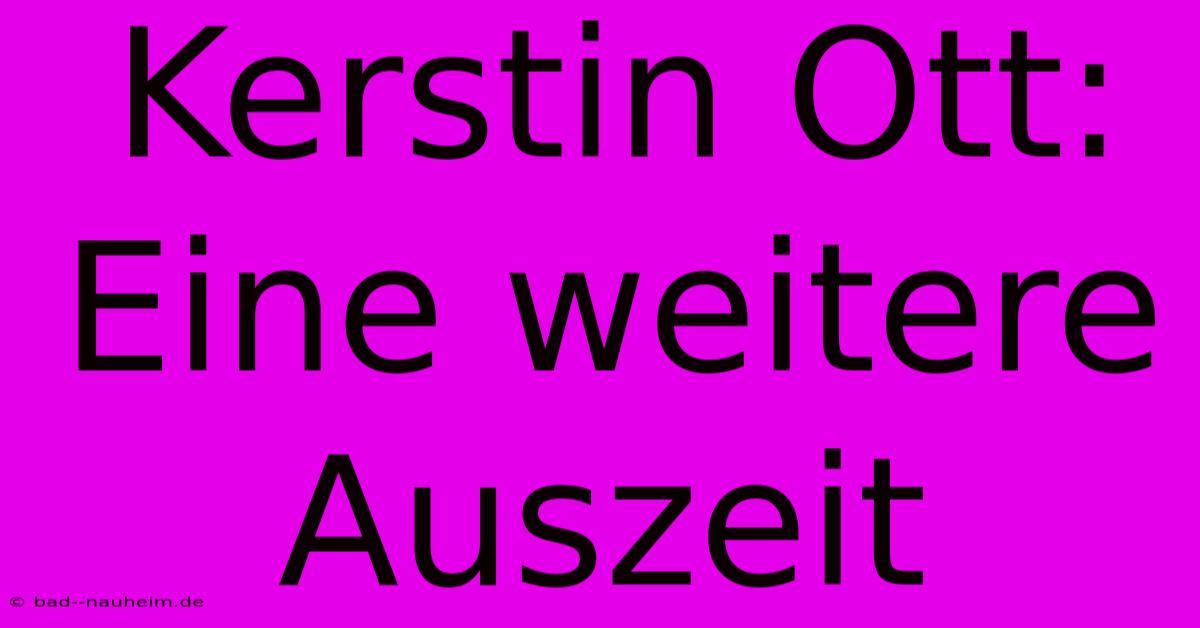 Kerstin Ott:  Eine Weitere Auszeit