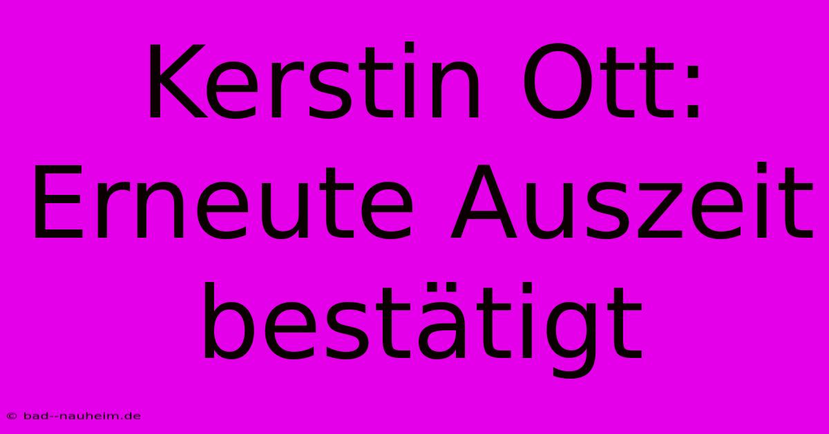 Kerstin Ott: Erneute Auszeit Bestätigt