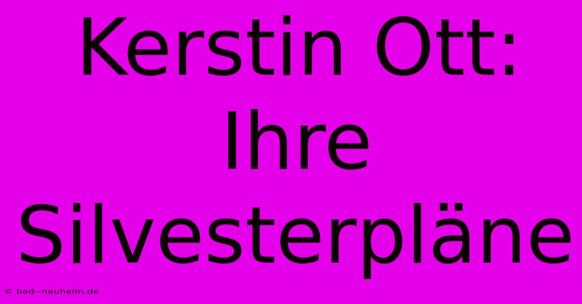 Kerstin Ott: Ihre Silvesterpläne