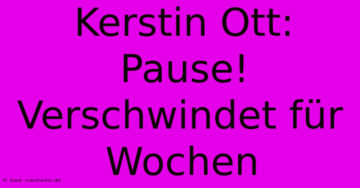 Kerstin Ott: Pause! Verschwindet Für Wochen