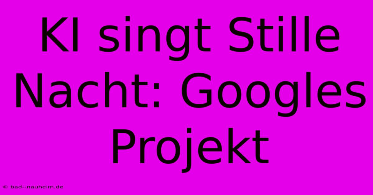 KI Singt Stille Nacht: Googles Projekt