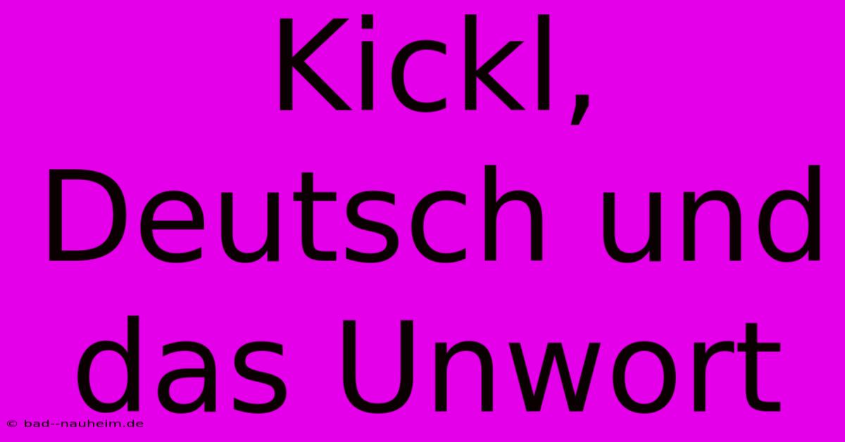 Kickl, Deutsch Und Das Unwort