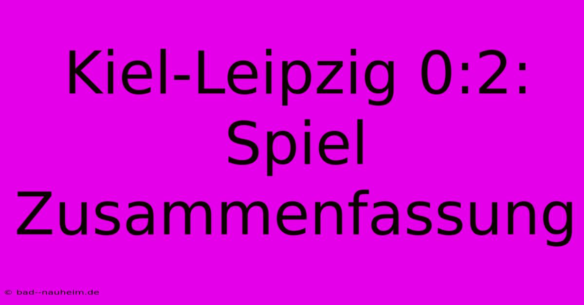 Kiel-Leipzig 0:2: Spiel Zusammenfassung