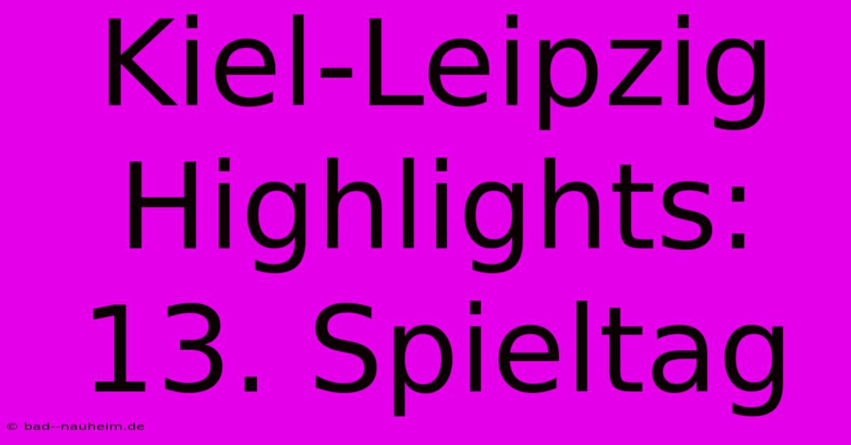 Kiel-Leipzig Highlights: 13. Spieltag