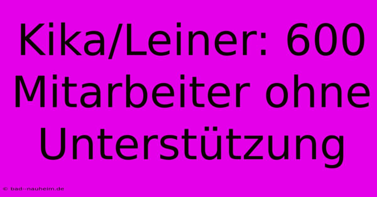 Kika/Leiner: 600 Mitarbeiter Ohne Unterstützung