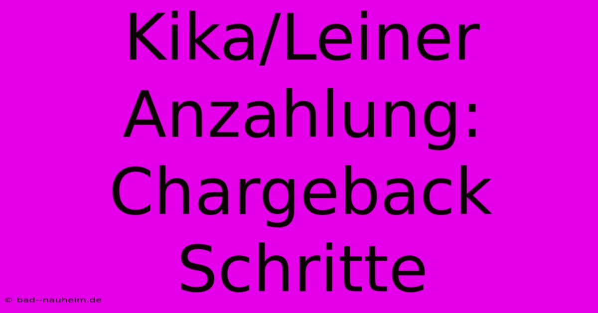 Kika/Leiner Anzahlung: Chargeback Schritte