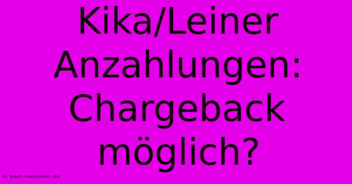 Kika/Leiner Anzahlungen: Chargeback Möglich?