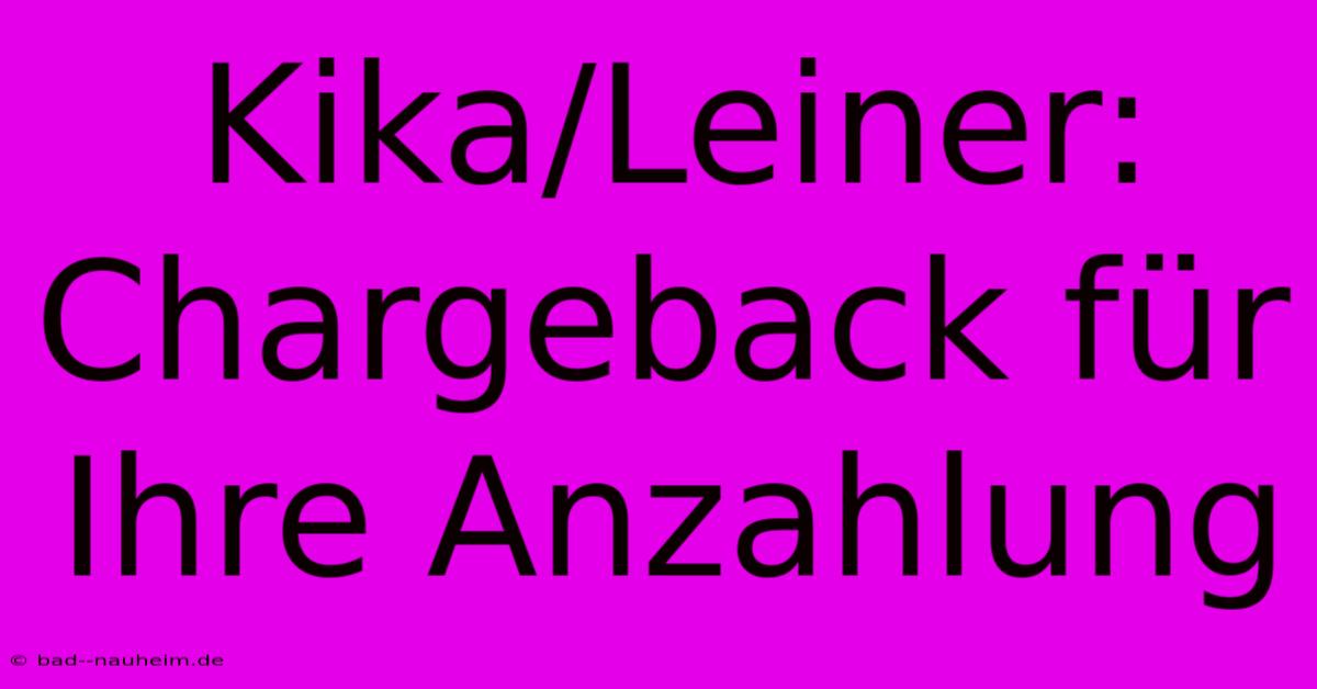 Kika/Leiner:  Chargeback Für Ihre Anzahlung