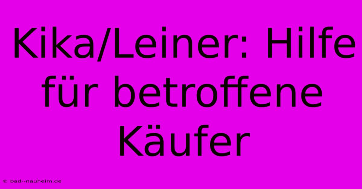 Kika/Leiner: Hilfe Für Betroffene Käufer