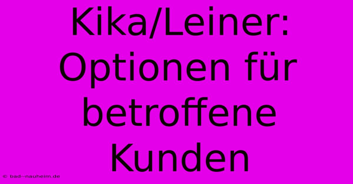 Kika/Leiner: Optionen Für Betroffene Kunden