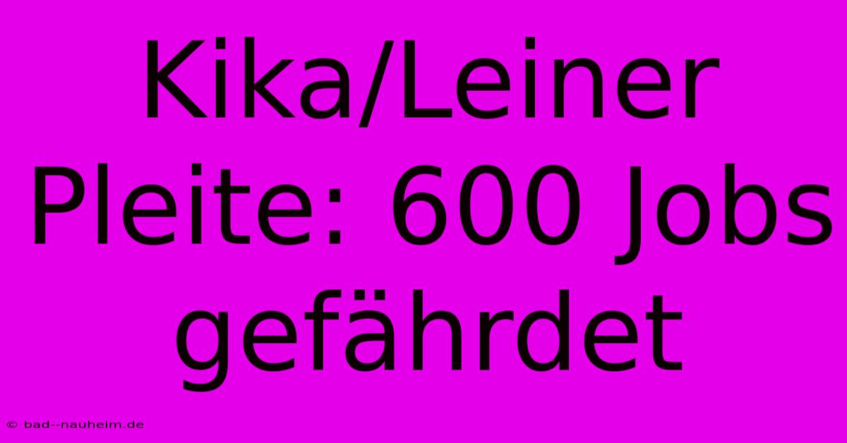 Kika/Leiner Pleite: 600 Jobs Gefährdet