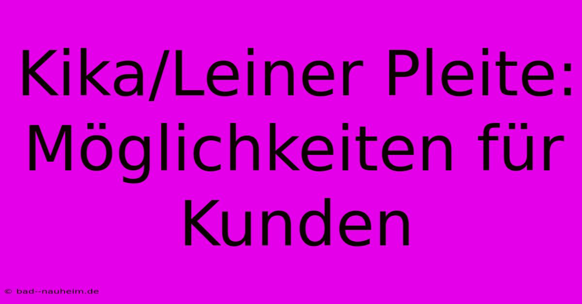 Kika/Leiner Pleite:  Möglichkeiten Für Kunden