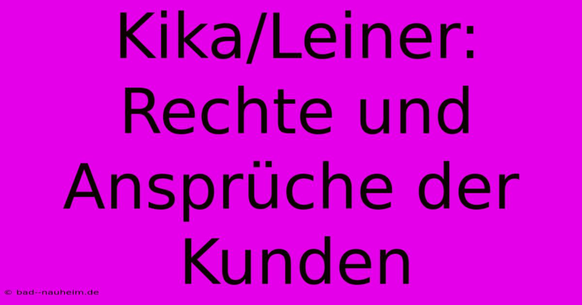 Kika/Leiner:  Rechte Und Ansprüche Der Kunden