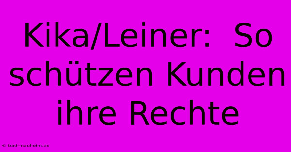 Kika/Leiner:  So Schützen Kunden Ihre Rechte