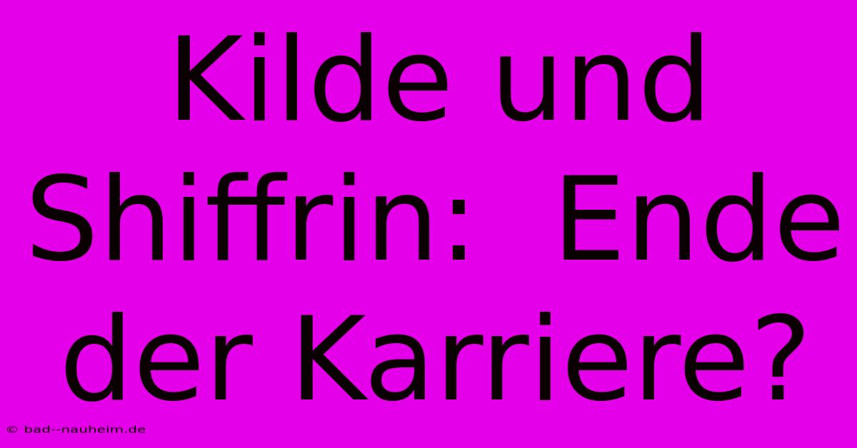 Kilde Und Shiffrin:  Ende Der Karriere?