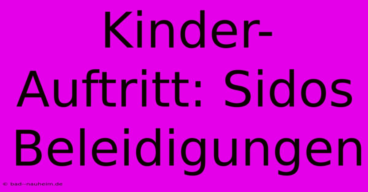 Kinder-Auftritt: Sidos Beleidigungen